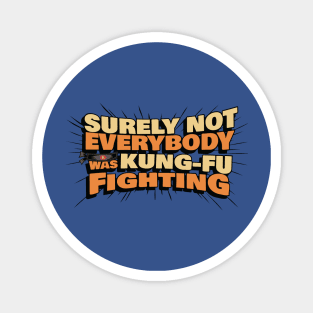 Surely Not Everyone Was Kung Fu Fighting 2 Magnet